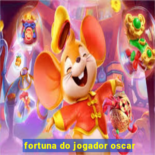 fortuna do jogador oscar